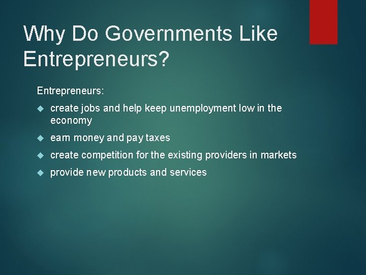 Why Do Governments Like Entrepreneurs? Entrepreneurs: create jobs and help keep unemployment low in