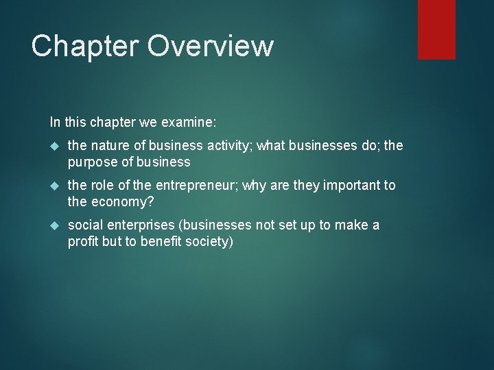 Chapter Overview In this chapter we examine: the nature of business activity; what businesses