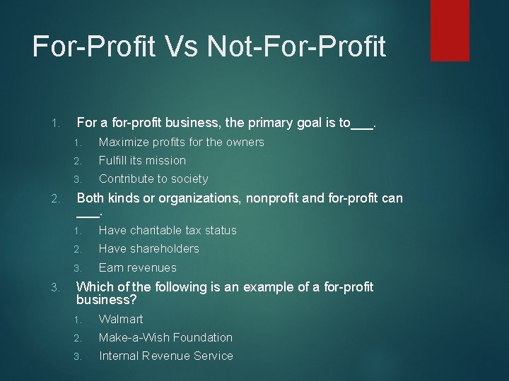 For-Profit Vs Not-For-Profit 1. 2. 3. For a for-profit business, the primary goal is
