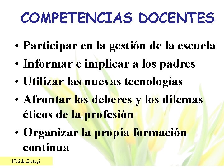 COMPETENCIAS DOCENTES • • Participar en la gestión de la escuela Informar e implicar