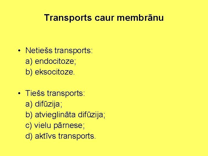 Transports caur membrānu • Netiešs transports: a) endocitoze; b) eksocitoze. • Tiešs transports: a)