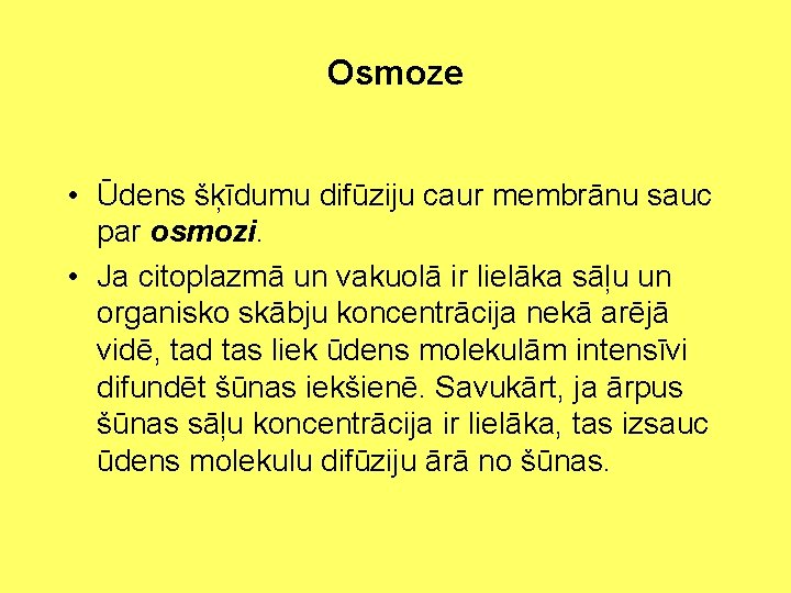 Osmoze • Ūdens šķīdumu difūziju caur membrānu sauc par osmozi. • Ja citoplazmā un