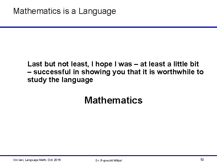 Mathematics is a Language Last but not least, I hope I was – at