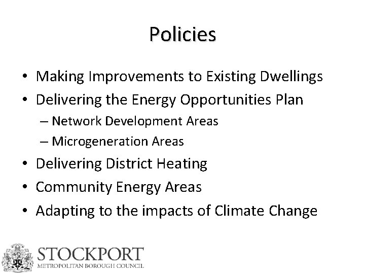 Policies • Making Improvements to Existing Dwellings • Delivering the Energy Opportunities Plan –