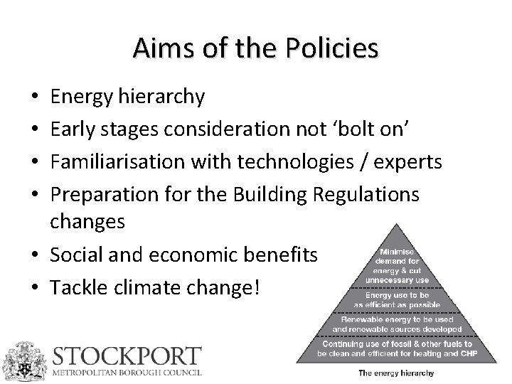 Aims of the Policies Energy hierarchy Early stages consideration not ‘bolt on’ Familiarisation with