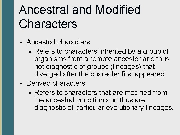 Ancestral and Modified Characters § § Ancestral characters § Refers to characters inherited by