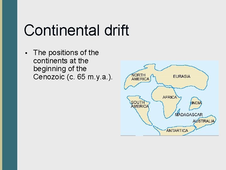 Continental drift § The positions of the continents at the beginning of the Cenozoic