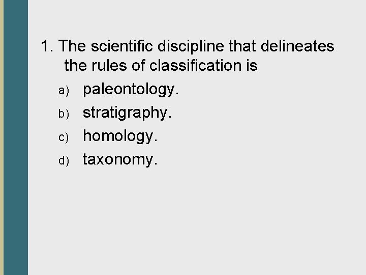 1. The scientific discipline that delineates the rules of classification is a) paleontology. b)