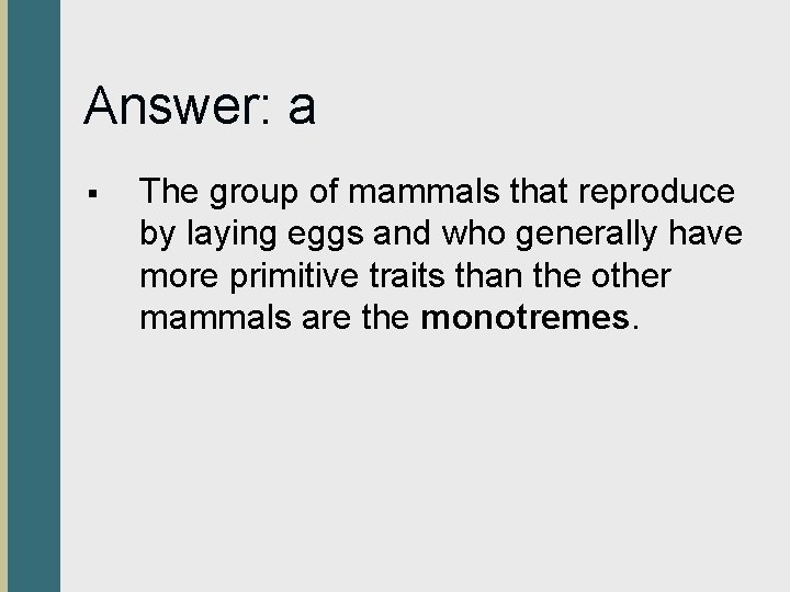Answer: a § The group of mammals that reproduce by laying eggs and who