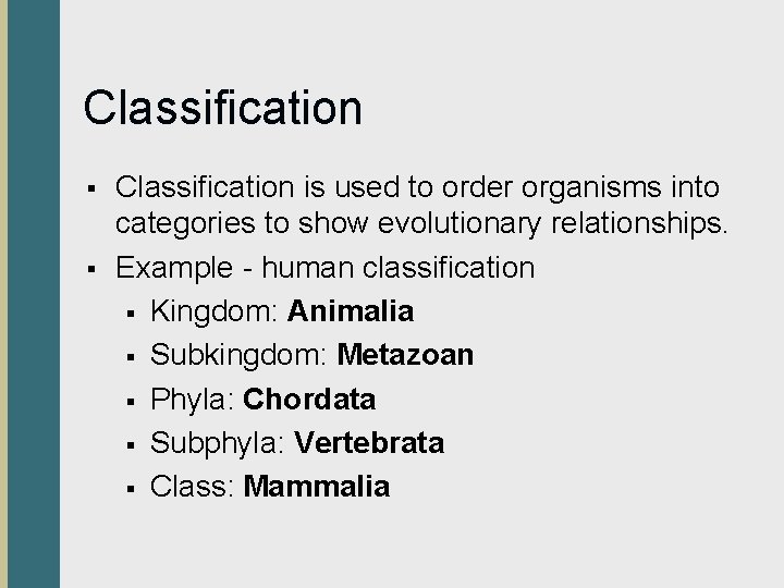 Classification § § Classification is used to order organisms into categories to show evolutionary