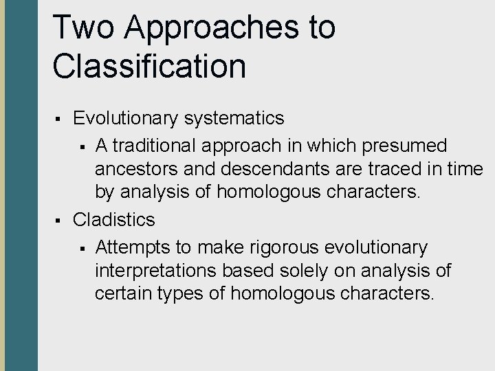 Two Approaches to Classification § § Evolutionary systematics § A traditional approach in which