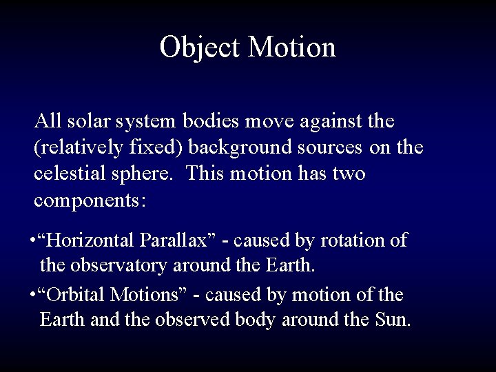 Object Motion All solar system bodies move against the (relatively fixed) background sources on
