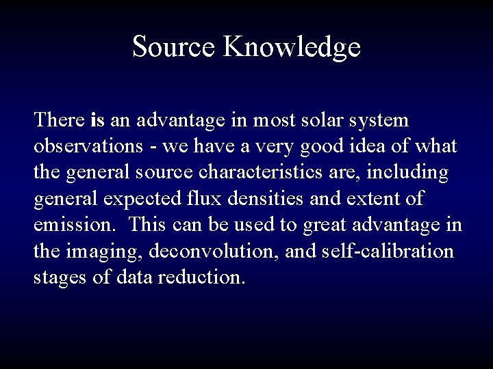 Source Knowledge There is an advantage in most solar system observations - we have