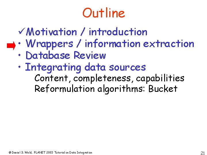 Outline üMotivation / introduction • Wrappers / information extraction • Database Review • Integrating