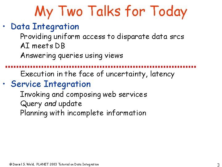 My Two Talks for Today • Data Integration Providing uniform access to disparate data