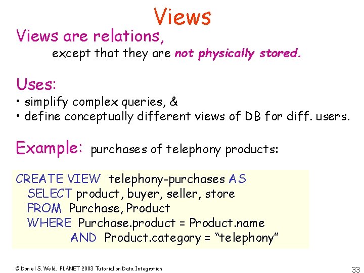 Views are relations, except that they are not physically stored. Uses: • simplify complex