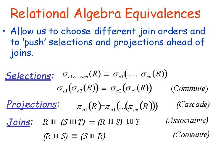 Relational Algebra Equivalences • Allow us to choose different join orders and to ‘push’