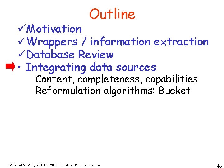 Outline üMotivation üWrappers / information extraction üDatabase Review • Integrating data sources Content, completeness,