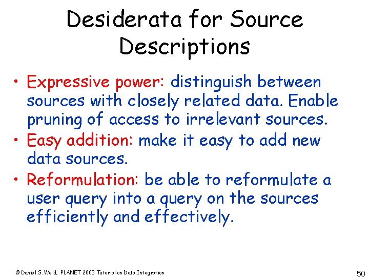 Desiderata for Source Descriptions • Expressive power: distinguish between sources with closely related data.
