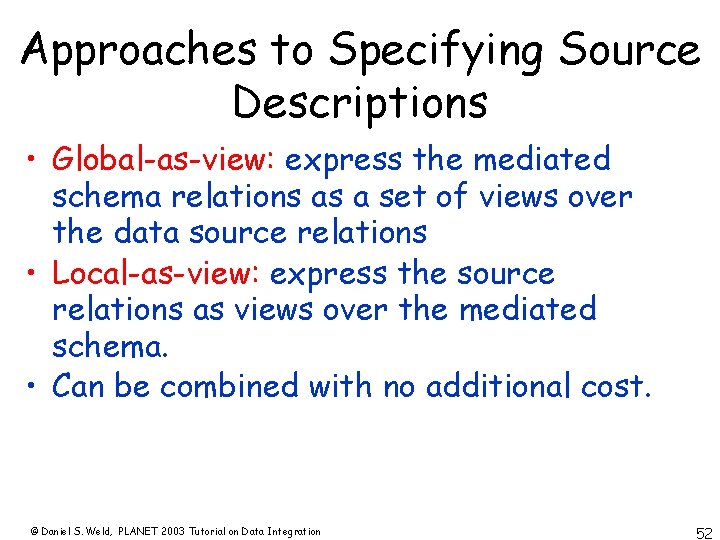 Approaches to Specifying Source Descriptions • Global-as-view: express the mediated schema relations as a