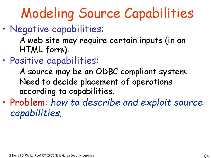 Modeling Source Capabilities • Negative capabilities: A web site may require certain inputs (in