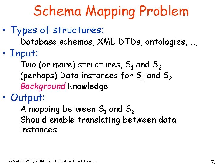 Schema Mapping Problem • Types of structures: Database schemas, XML DTDs, ontologies, …, •