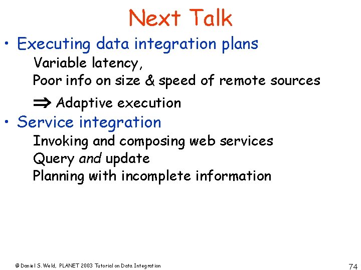 Next Talk • Executing data integration plans Variable latency, Poor info on size &
