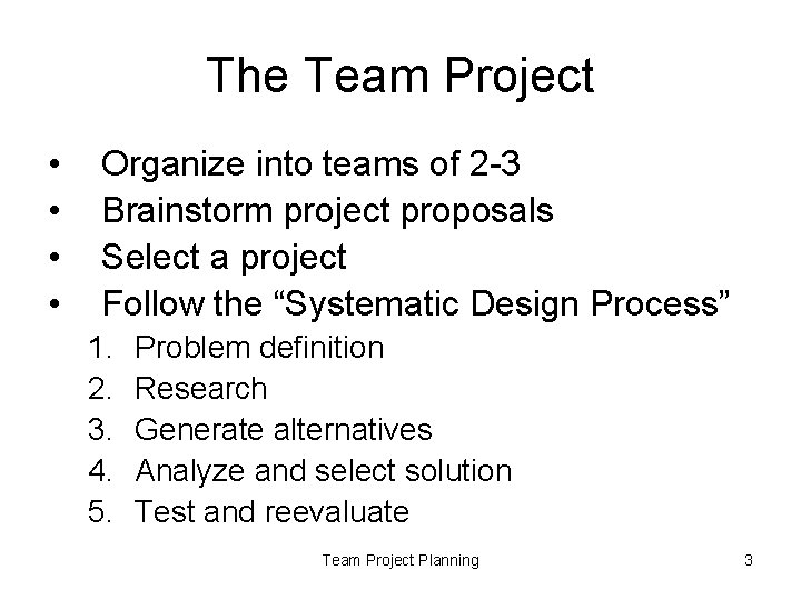 The Team Project • • Organize into teams of 2 -3 Brainstorm project proposals