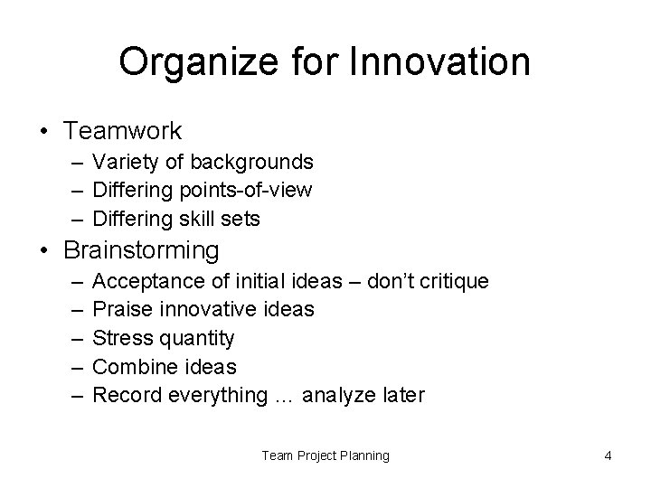 Organize for Innovation • Teamwork – Variety of backgrounds – Differing points-of-view – Differing