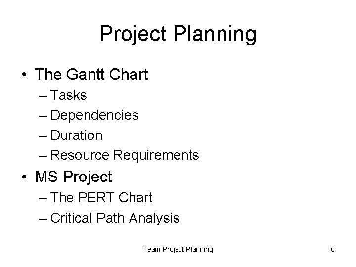 Project Planning • The Gantt Chart – Tasks – Dependencies – Duration – Resource