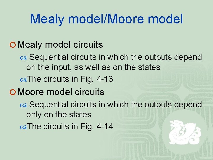 Mealy model/Moore model ¡ Mealy model circuits Sequential circuits in which the outputs depend