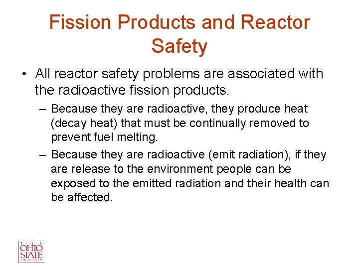 Fission Products and Reactor Safety • All reactor safety problems are associated with the