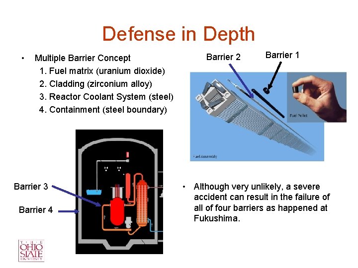 Defense in Depth • Multiple Barrier Concept 1. Fuel matrix (uranium dioxide) 2. Cladding