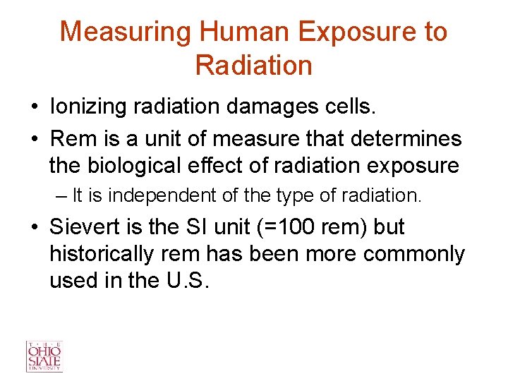 Measuring Human Exposure to Radiation • Ionizing radiation damages cells. • Rem is a