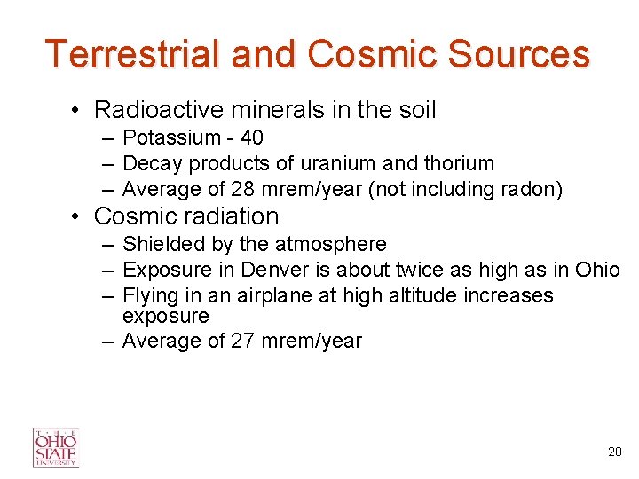 Terrestrial and Cosmic Sources • Radioactive minerals in the soil – Potassium - 40
