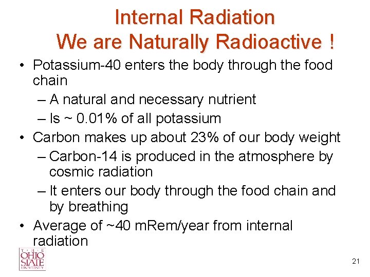 Internal Radiation We are Naturally Radioactive ! • Potassium-40 enters the body through the