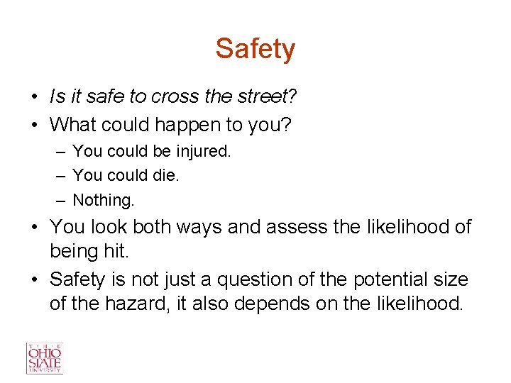 Safety • Is it safe to cross the street? • What could happen to