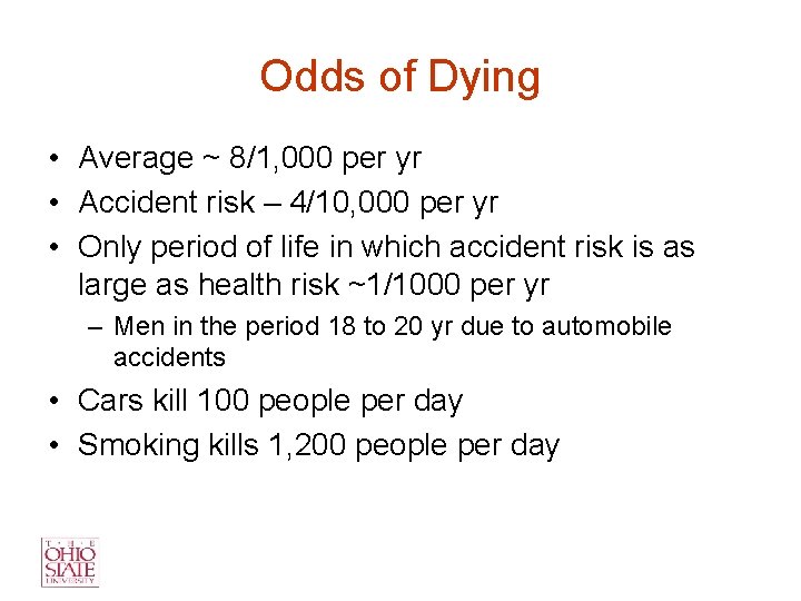 Odds of Dying • Average ~ 8/1, 000 per yr • Accident risk –