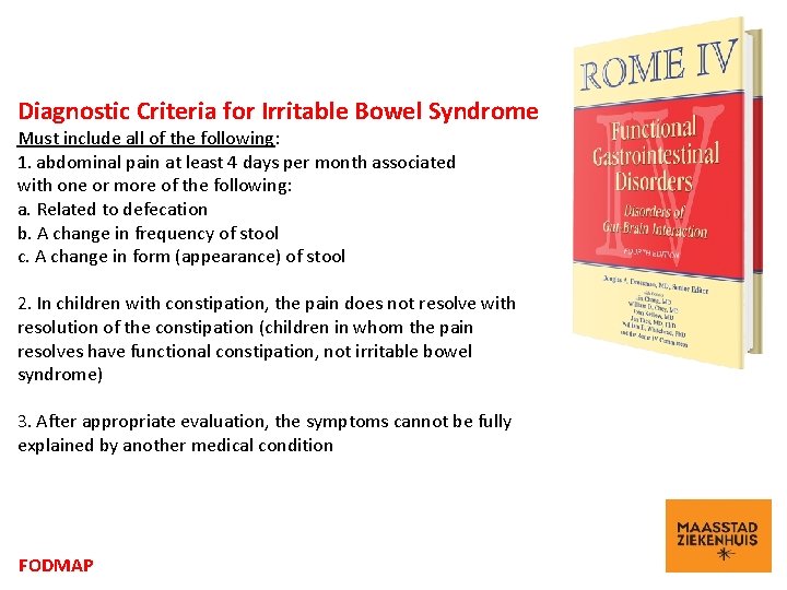 Diagnostic Criteria for Irritable Bowel Syndrome Must include all of the following: 1. abdominal