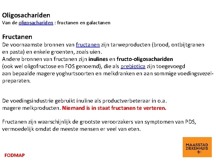 Oligosachariden Van de oligosachariden : fructanen en galactanen Fructanen De voornaamste bronnen van fructanen