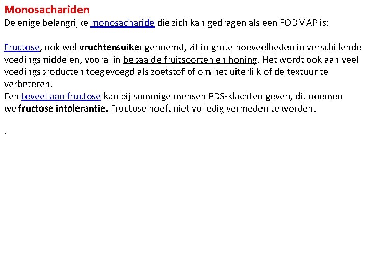 Monosachariden De enige belangrijke monosacharide die zich kan gedragen als een FODMAP is: Fructose,