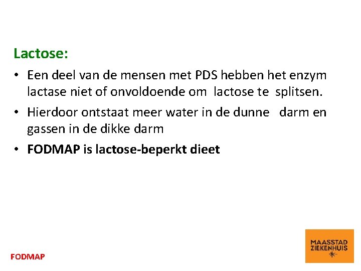 Lactose: • Een deel van de mensen met PDS hebben het enzym lactase niet