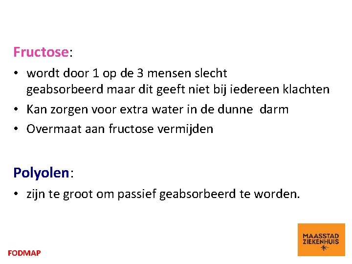 Fructose: • wordt door 1 op de 3 mensen slecht geabsorbeerd maar dit geeft