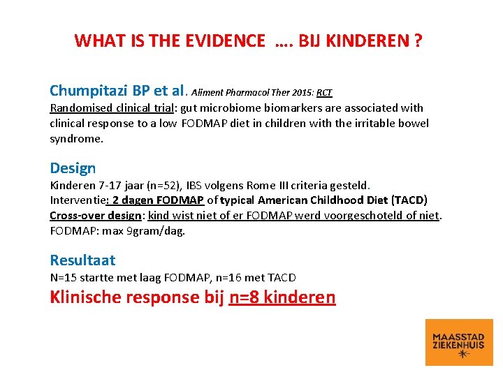 WHAT IS THE EVIDENCE …. BIJ KINDEREN ? Chumpitazi BP et al. Aliment Pharmacol