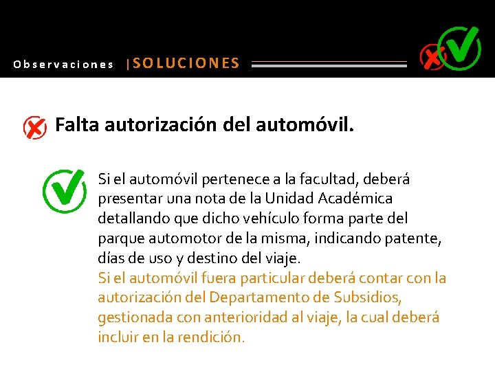 Observaciones |SOLUCIONES Falta autorización del automóvil. Si el automóvil pertenece a la facultad, deberá