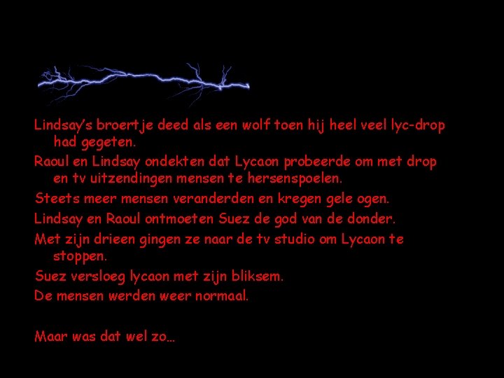 Lindsay’s broertje deed als een wolf toen hij heel veel lyc-drop had gegeten. Raoul