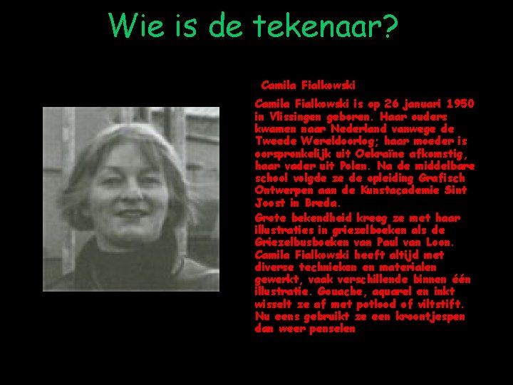 Wie is de tekenaar? Camila Fialkowski is op 26 januari 1950 in Vlissingen geboren.