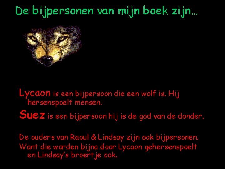 De bijpersonen van mijn boek zijn… Lycaon is een bijpersoon die een wolf is.