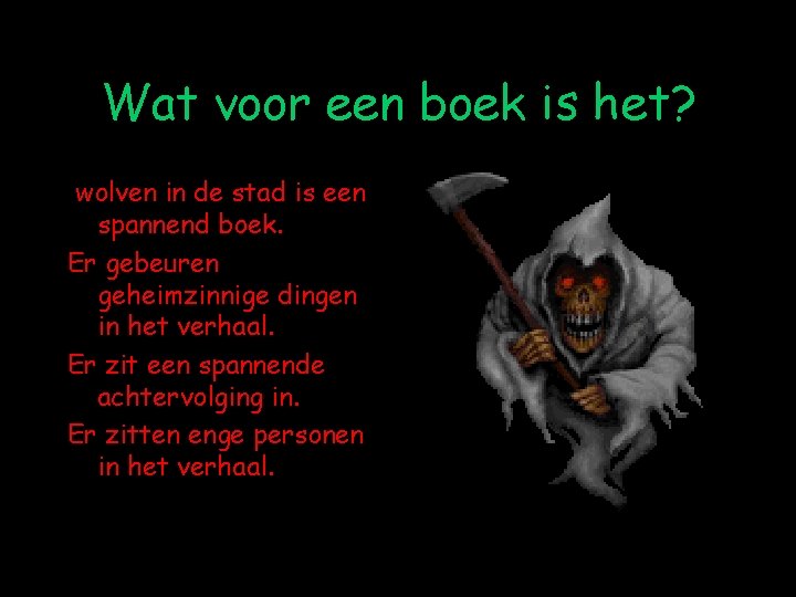 Wat voor een boek is het? wolven in de stad is een spannend boek.