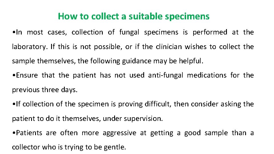 How to collect a suitable specimens • In most cases, collection of fungal specimens